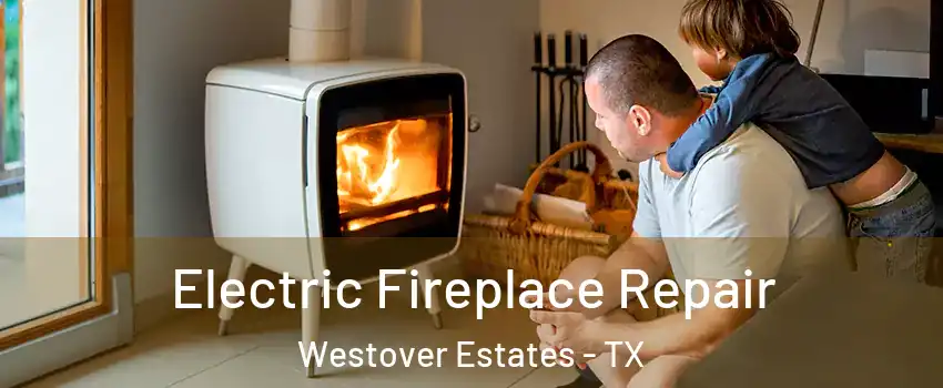 Electric Fireplace Repair Westover Estates - TX