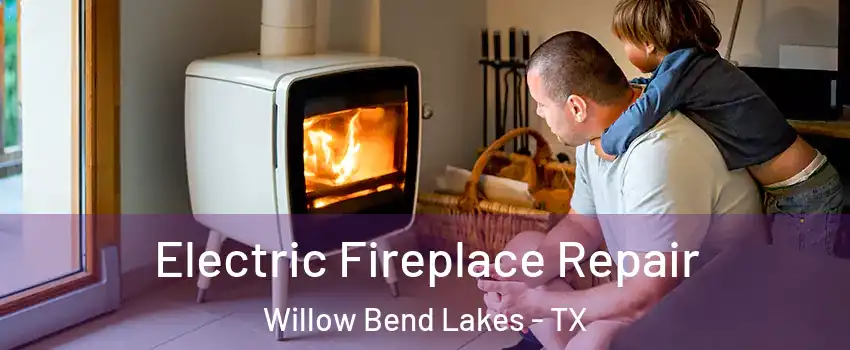 Electric Fireplace Repair Willow Bend Lakes - TX