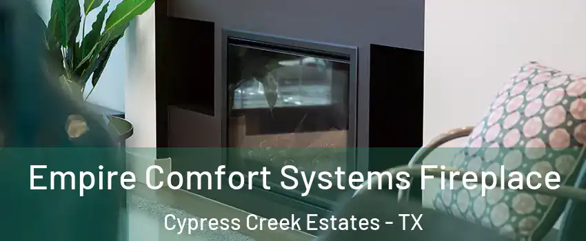 Empire Comfort Systems Fireplace Cypress Creek Estates - TX