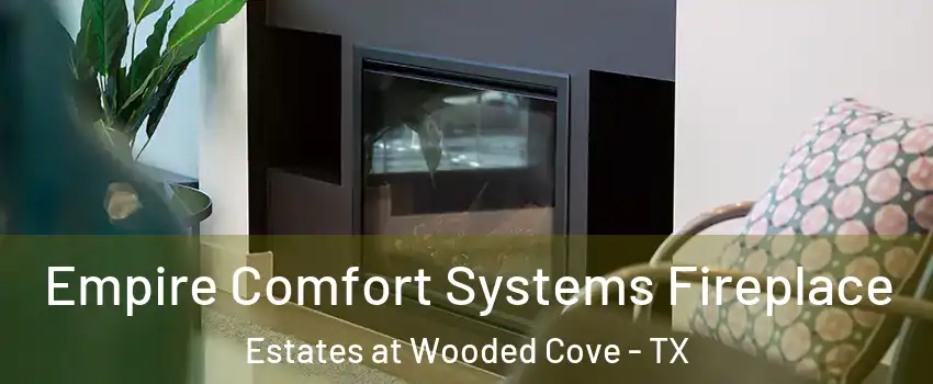 Empire Comfort Systems Fireplace Estates at Wooded Cove - TX