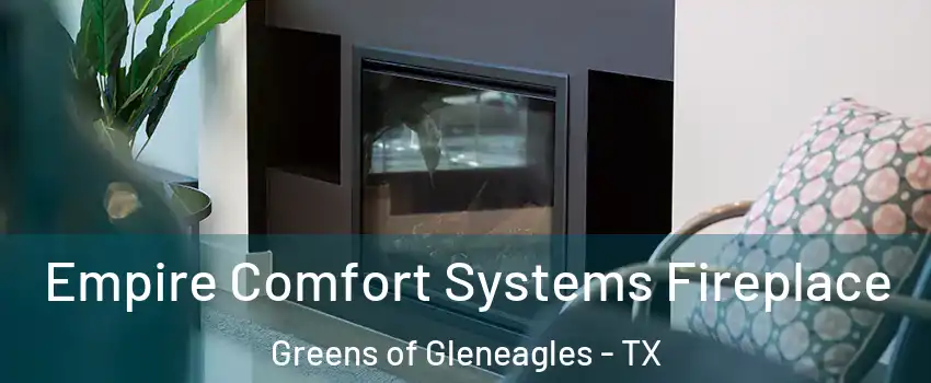 Empire Comfort Systems Fireplace Greens of Gleneagles - TX