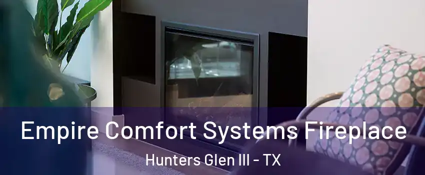 Empire Comfort Systems Fireplace Hunters Glen III - TX