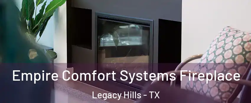 Empire Comfort Systems Fireplace Legacy Hills - TX