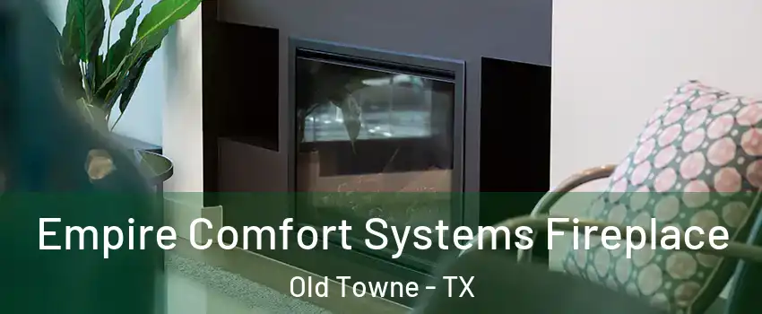 Empire Comfort Systems Fireplace Old Towne - TX