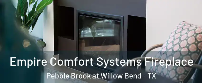 Empire Comfort Systems Fireplace Pebble Brook at Willow Bend - TX