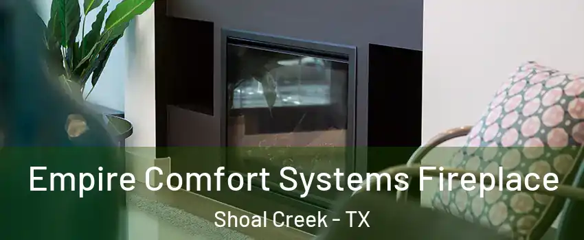 Empire Comfort Systems Fireplace Shoal Creek - TX