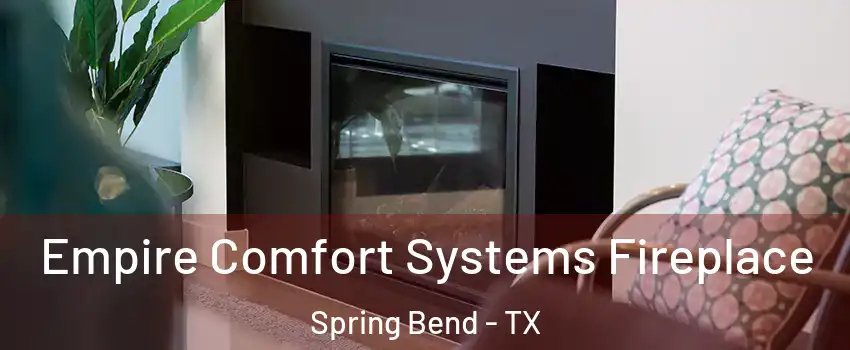 Empire Comfort Systems Fireplace Spring Bend - TX