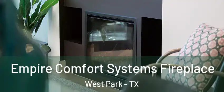 Empire Comfort Systems Fireplace West Park - TX