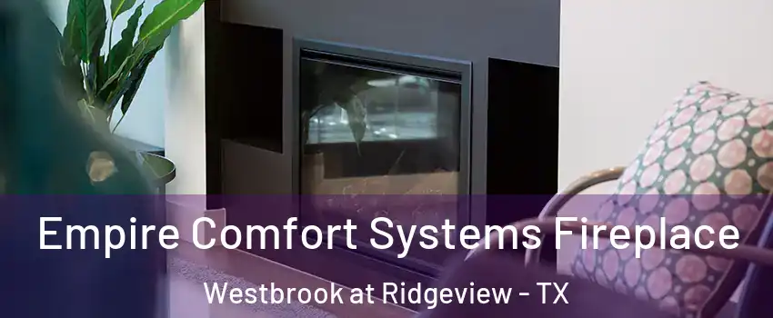 Empire Comfort Systems Fireplace Westbrook at Ridgeview - TX