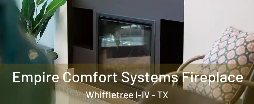 Empire Comfort Systems Fireplace Whiffletree I-IV - TX