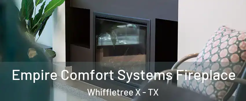 Empire Comfort Systems Fireplace Whiffletree X - TX