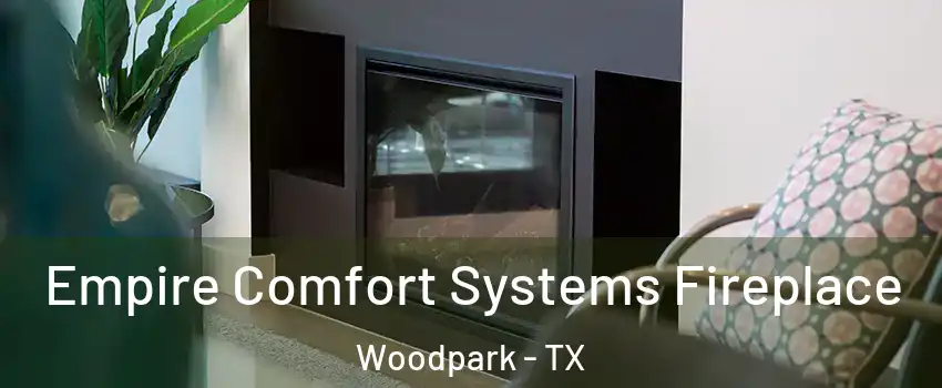 Empire Comfort Systems Fireplace Woodpark - TX