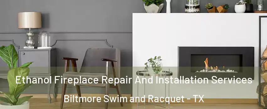 Ethanol Fireplace Repair And Installation Services Biltmore Swim and Racquet - TX