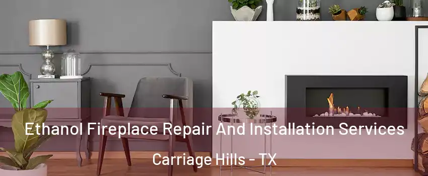 Ethanol Fireplace Repair And Installation Services Carriage Hills - TX