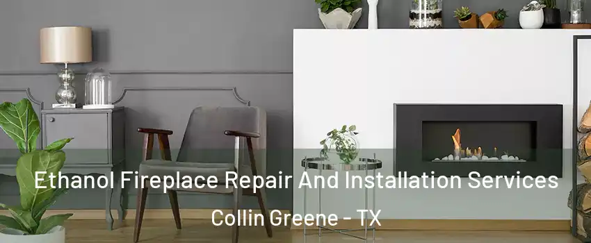 Ethanol Fireplace Repair And Installation Services Collin Greene - TX