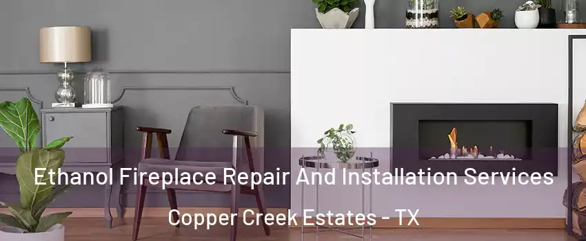 Ethanol Fireplace Repair And Installation Services Copper Creek Estates - TX