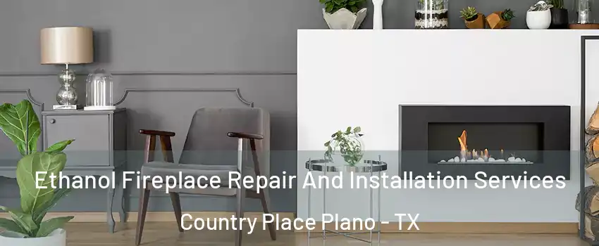 Ethanol Fireplace Repair And Installation Services Country Place Plano - TX