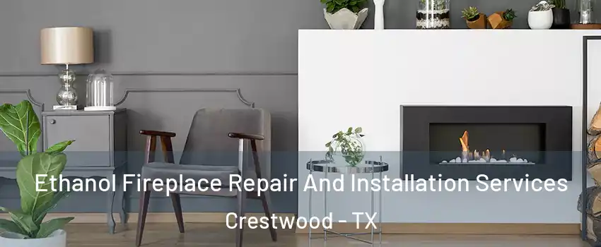 Ethanol Fireplace Repair And Installation Services Crestwood - TX