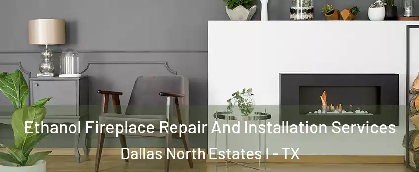 Ethanol Fireplace Repair And Installation Services Dallas North Estates I - TX