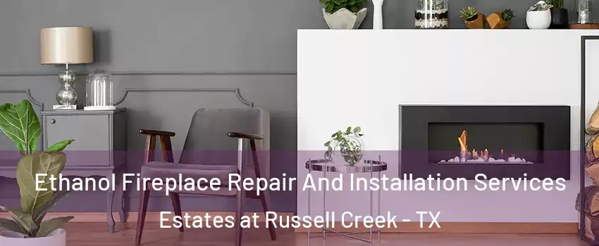 Ethanol Fireplace Repair And Installation Services Estates at Russell Creek - TX