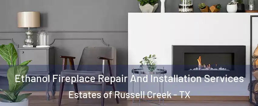 Ethanol Fireplace Repair And Installation Services Estates of Russell Creek - TX