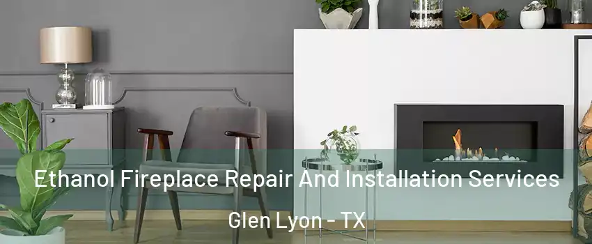 Ethanol Fireplace Repair And Installation Services Glen Lyon - TX