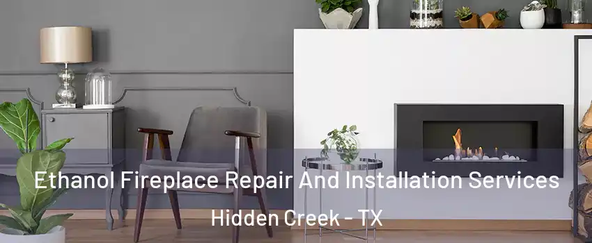 Ethanol Fireplace Repair And Installation Services Hidden Creek - TX