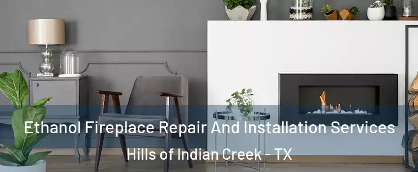 Ethanol Fireplace Repair And Installation Services Hills of Indian Creek - TX