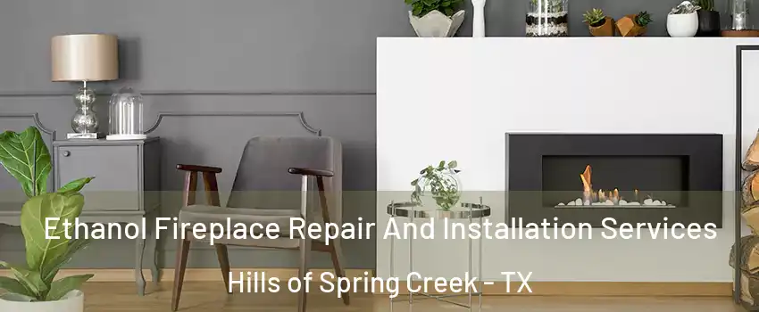 Ethanol Fireplace Repair And Installation Services Hills of Spring Creek - TX