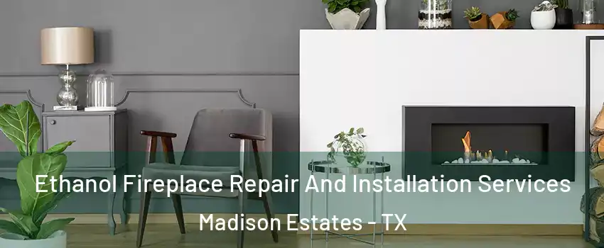 Ethanol Fireplace Repair And Installation Services Madison Estates - TX