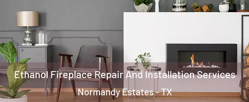 Ethanol Fireplace Repair And Installation Services Normandy Estates - TX