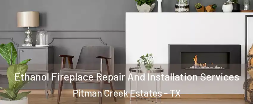 Ethanol Fireplace Repair And Installation Services Pitman Creek Estates - TX