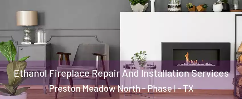 Ethanol Fireplace Repair And Installation Services Preston Meadow North - Phase I - TX