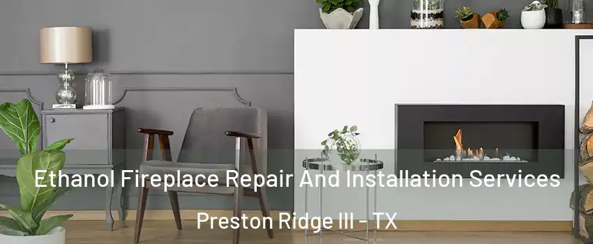 Ethanol Fireplace Repair And Installation Services Preston Ridge III - TX