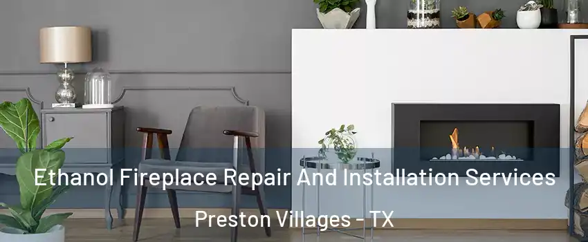 Ethanol Fireplace Repair And Installation Services Preston Villages - TX