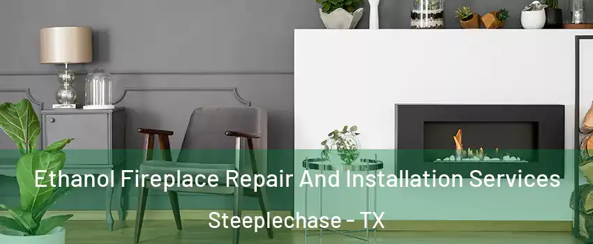 Ethanol Fireplace Repair And Installation Services Steeplechase - TX