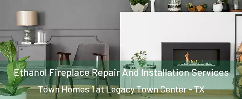 Ethanol Fireplace Repair And Installation Services Town Homes 1 at Legacy Town Center - TX