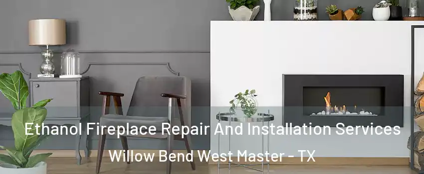 Ethanol Fireplace Repair And Installation Services Willow Bend West Master - TX