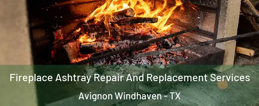 Fireplace Ashtray Repair And Replacement Services Avignon Windhaven - TX