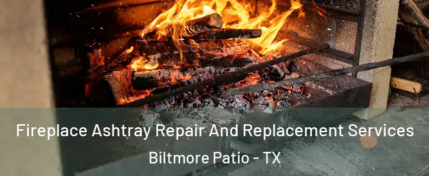 Fireplace Ashtray Repair And Replacement Services Biltmore Patio - TX