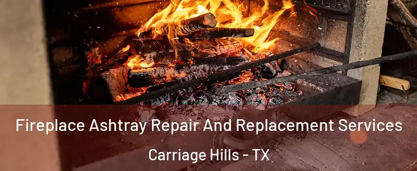 Fireplace Ashtray Repair And Replacement Services Carriage Hills - TX