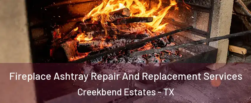 Fireplace Ashtray Repair And Replacement Services Creekbend Estates - TX