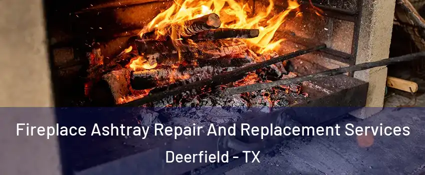 Fireplace Ashtray Repair And Replacement Services Deerfield - TX