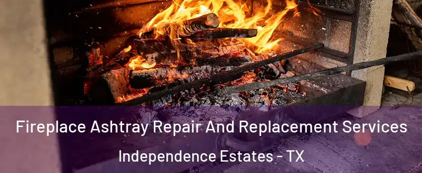 Fireplace Ashtray Repair And Replacement Services Independence Estates - TX