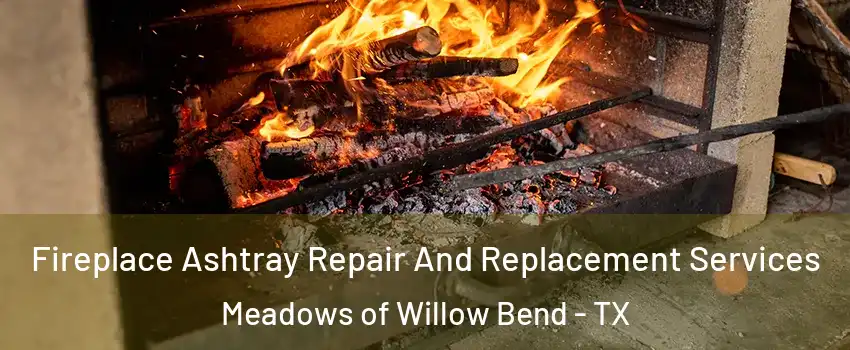 Fireplace Ashtray Repair And Replacement Services Meadows of Willow Bend - TX