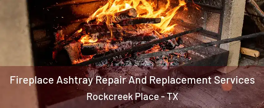 Fireplace Ashtray Repair And Replacement Services Rockcreek Place - TX