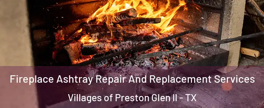 Fireplace Ashtray Repair And Replacement Services Villages of Preston Glen II - TX