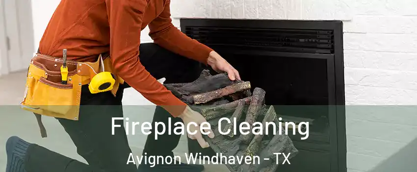 Fireplace Cleaning Avignon Windhaven - TX