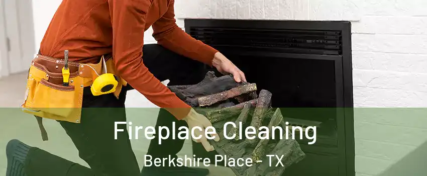 Fireplace Cleaning Berkshire Place - TX