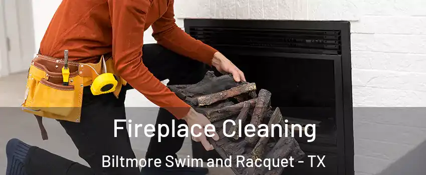 Fireplace Cleaning Biltmore Swim and Racquet - TX